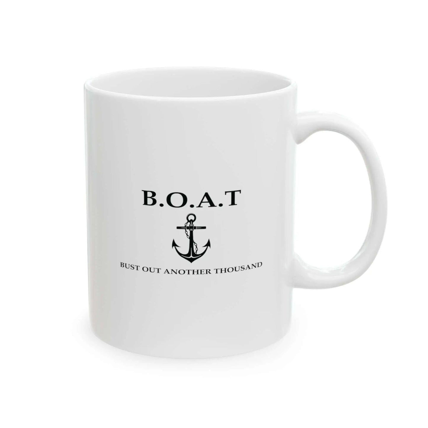 B.O.A.T. Mug | Bust Out Another Thousand White Coffee Mug